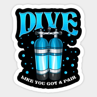 Dive Like You Got a Pair Funny Scuba Diving Pun Sticker